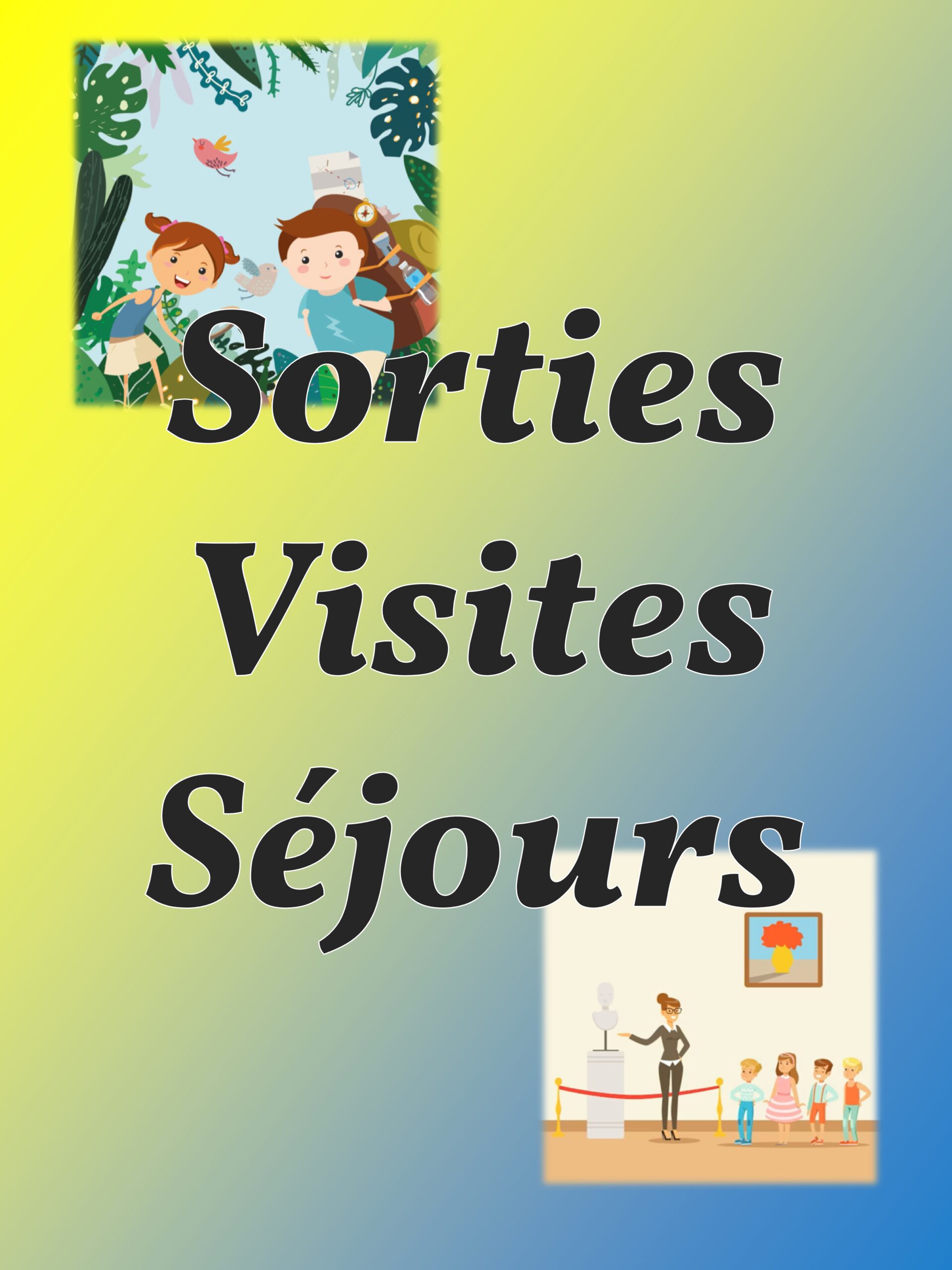 Sorties / Visites / Séjours