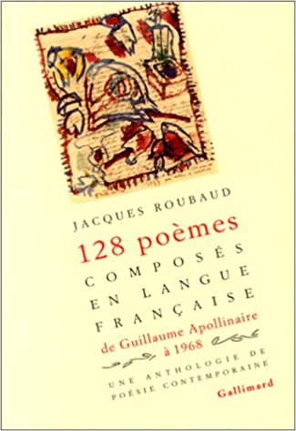128 poèmes composés en langue française, de Guillaume Apollinaire à 1968